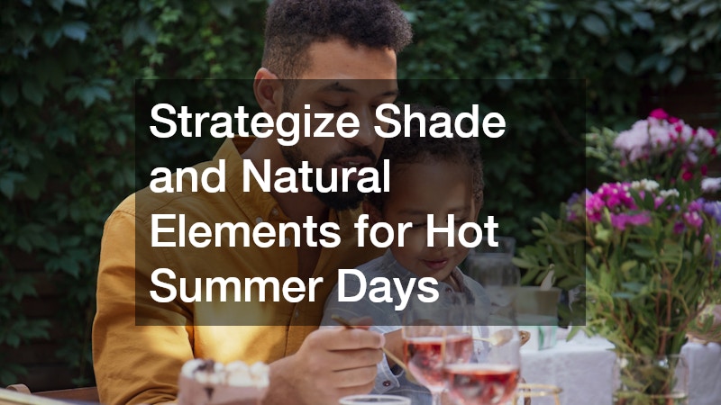 Strategize Shade and Natural Elements for Hot Summer Days