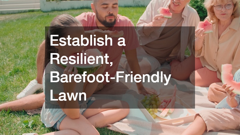 Establish a Resilient, Barefoot-Friendly Lawn