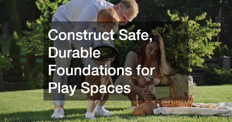 Construct Safe, Durable Foundations for Play Spaces