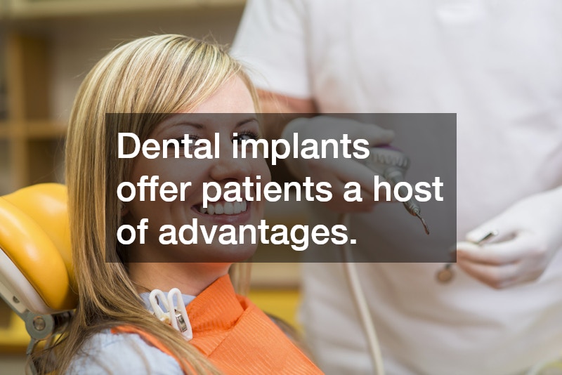 Dental implants offer patients a host of advantages.