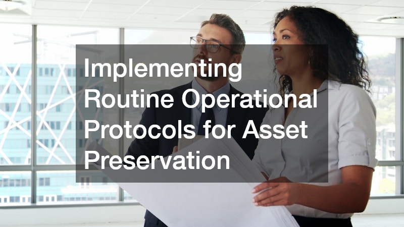 Implementing Routine Operational Protocols for Asset Preservation