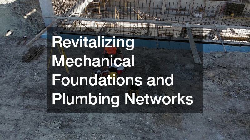 Revitalizing Mechanical Foundations and Plumbing Networks