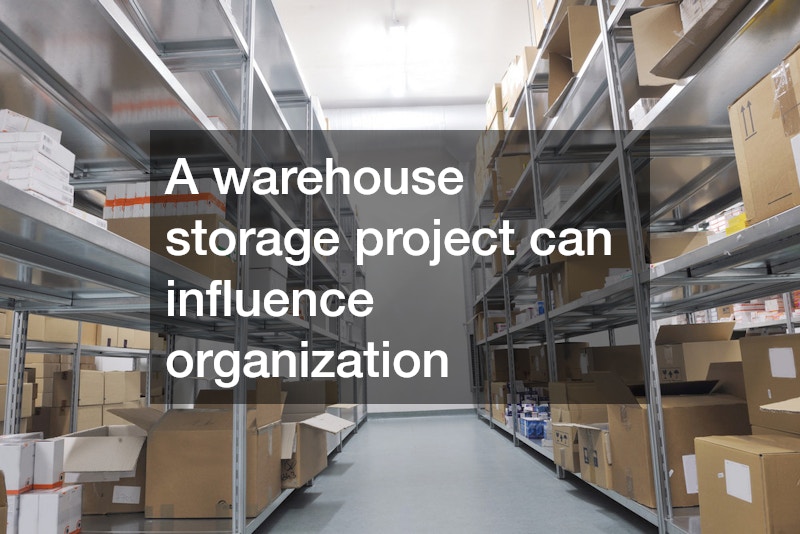 A warehouse storage project can influence organization