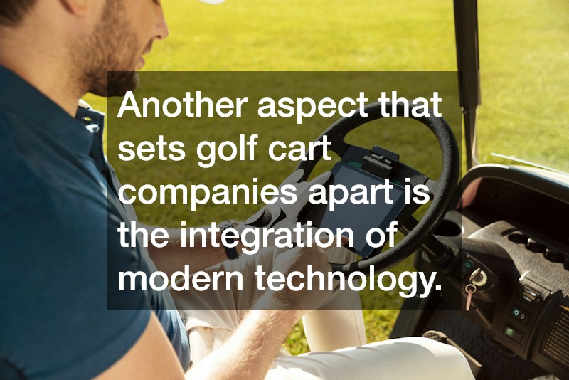 Another aspect that sets golf cart companies apart is the integration of modern technology.
