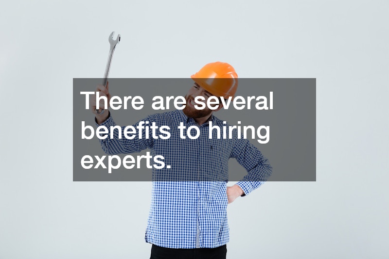 There are several benefits to hiring experts.