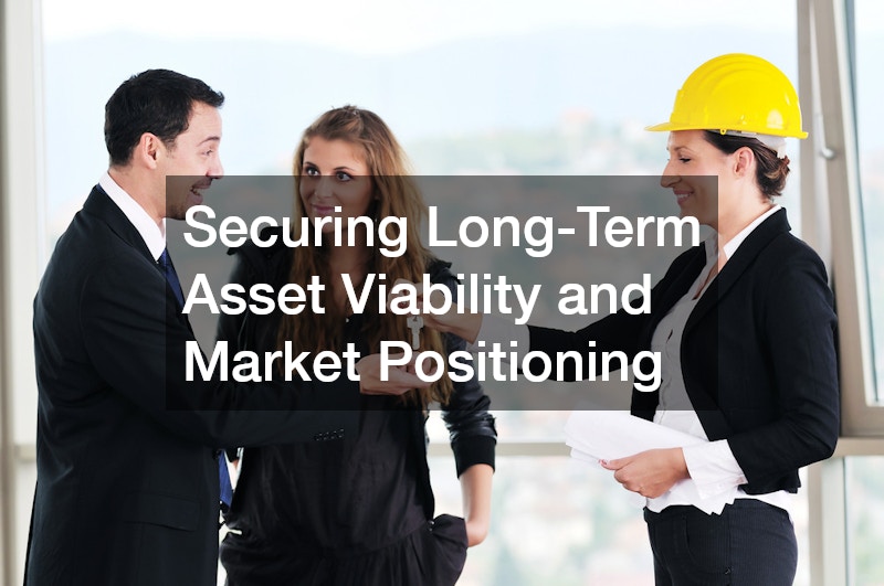 Securing Long-Term Asset Viability and Market Positioning
