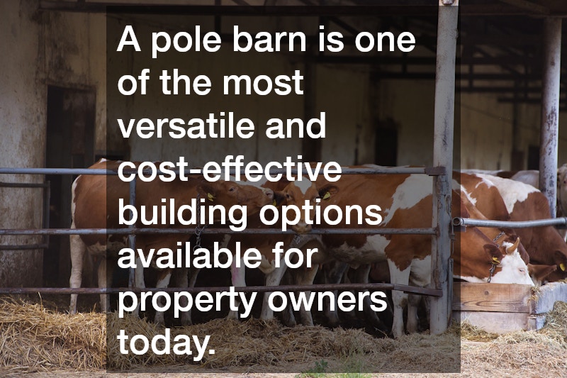 A pole barn is one of the most versatile and cost-effective building options available for property owners today.