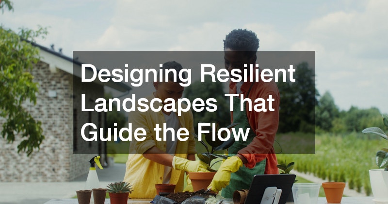Designing Resilient Landscapes That Guide the Flow