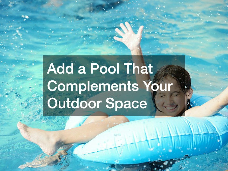 Add a Pool That Complements Your Outdoor Space