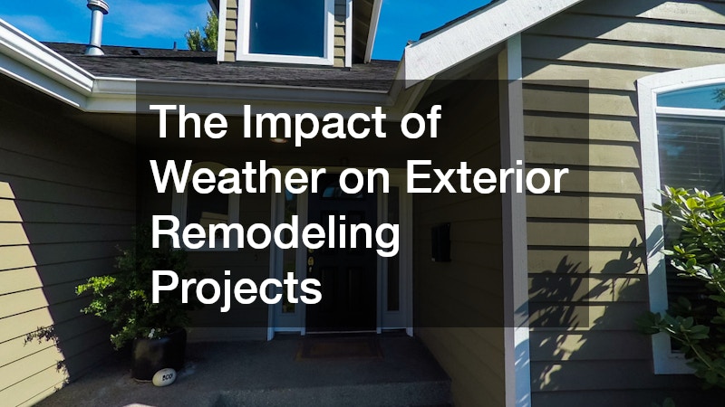 The Impact of Weather on Exterior Remodeling Projects