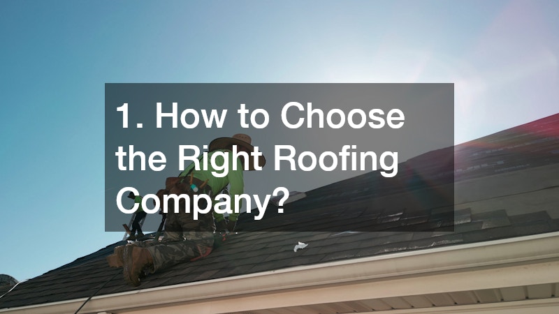 1. How to Choose the Right Roofing Company?