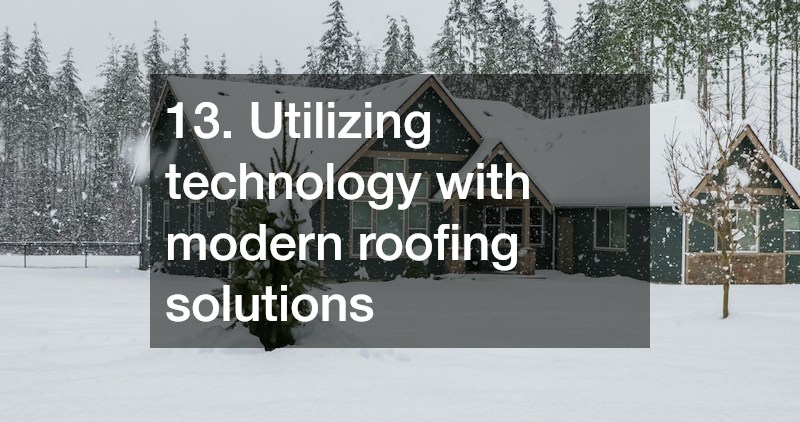 13. Utilizing technology with modern roofing solutions