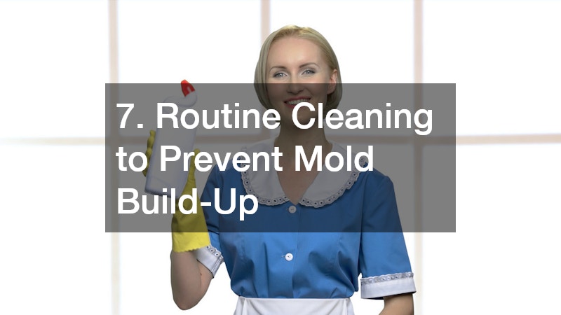 7. Routine Cleaning to Prevent Mold Build-Up
