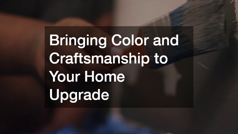 Bringing Color and Craftsmanship to Your Home Upgrade