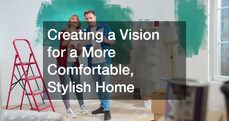 Creating a Vision for a More Comfortable, Stylish Home
