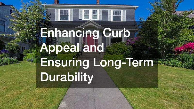 Enhancing Curb Appeal and Ensuring Long-Term Durability