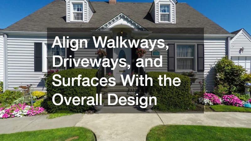 Align Walkways, Driveways, and Surfaces With the Overall Design