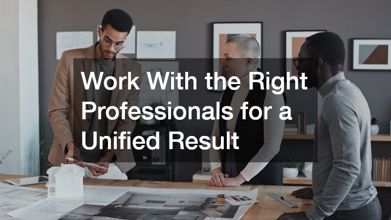 Work With the Right Professionals for a Unified Result