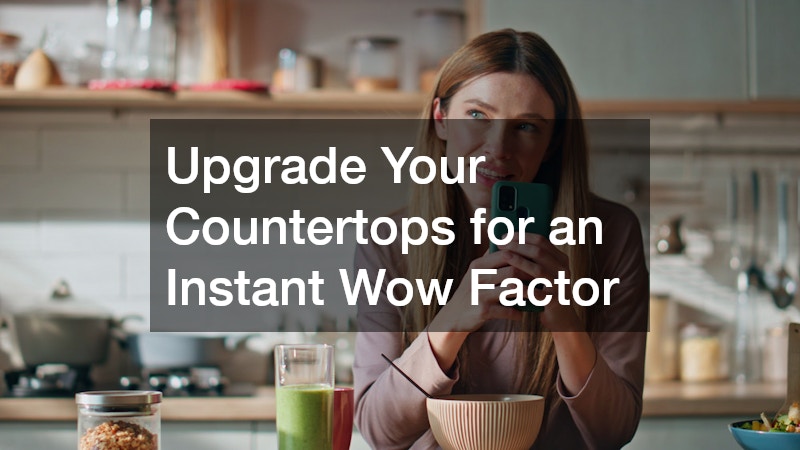 Upgrade Your Countertops for an Instant Wow Factor