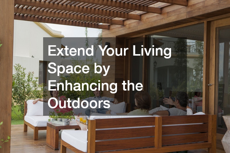 Extend Your Living Space by Enhancing the Outdoors