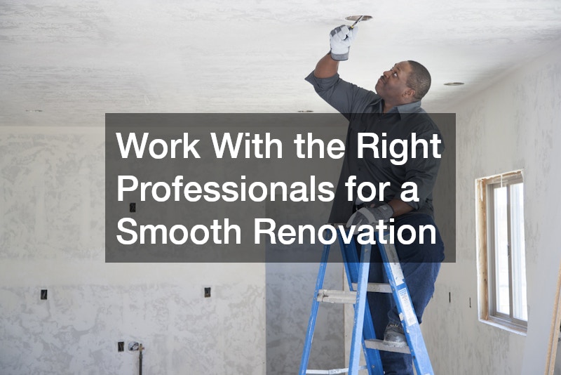 Work With the Right Professionals for a Smooth Renovation