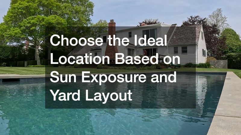 Choose the Ideal Location Based on Sun Exposure and Yard Layout