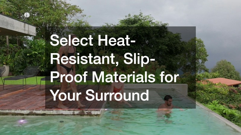 Select Heat-Resistant, Slip-Proof Materials for Your Surround