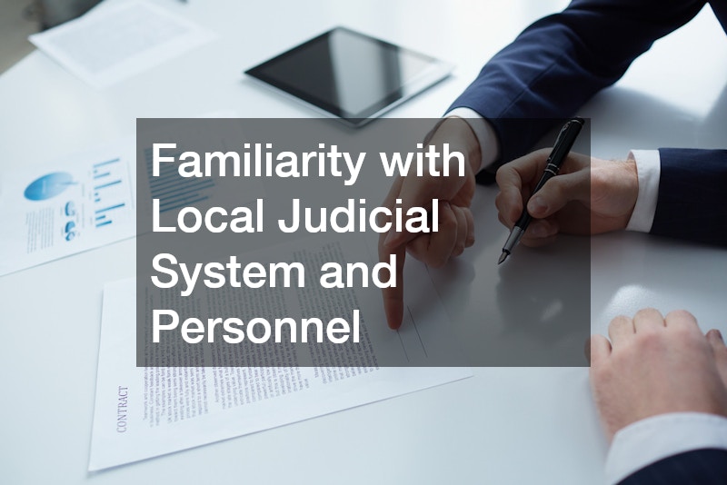 Familiarity with Local Judicial System and Personnel