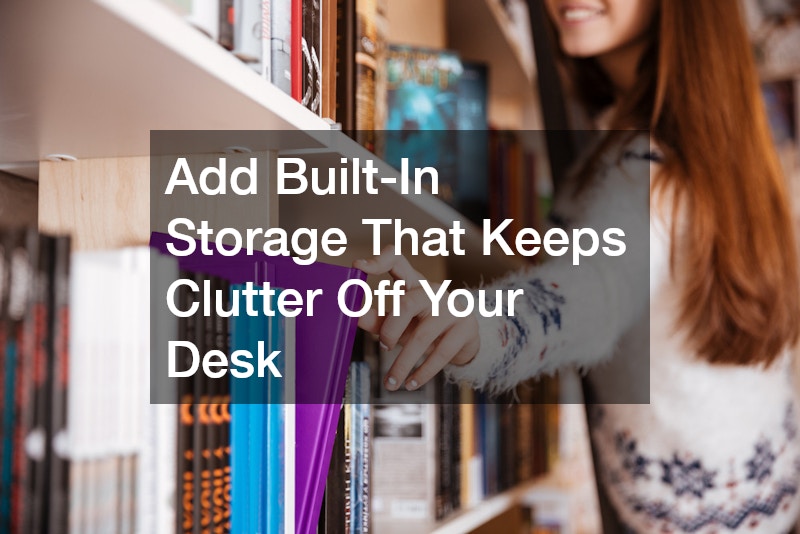 Add Built-In Storage That Keeps Clutter Off Your Desk