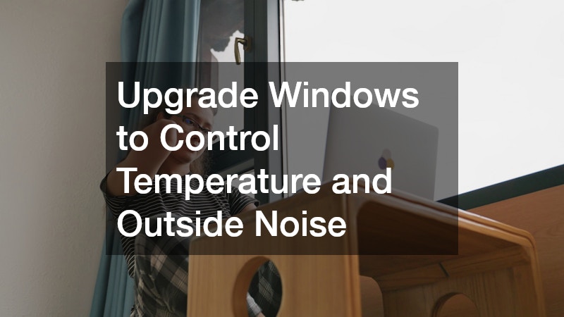 Upgrade Windows to Control Temperature and Outside Noise