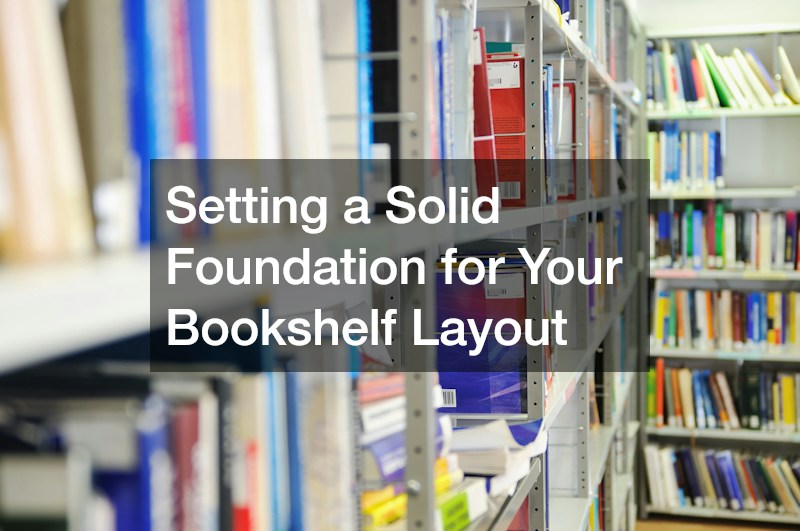 Setting a Solid Foundation for Your Bookshelf Layout