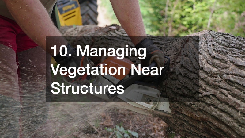 10. Managing Vegetation Near Structures