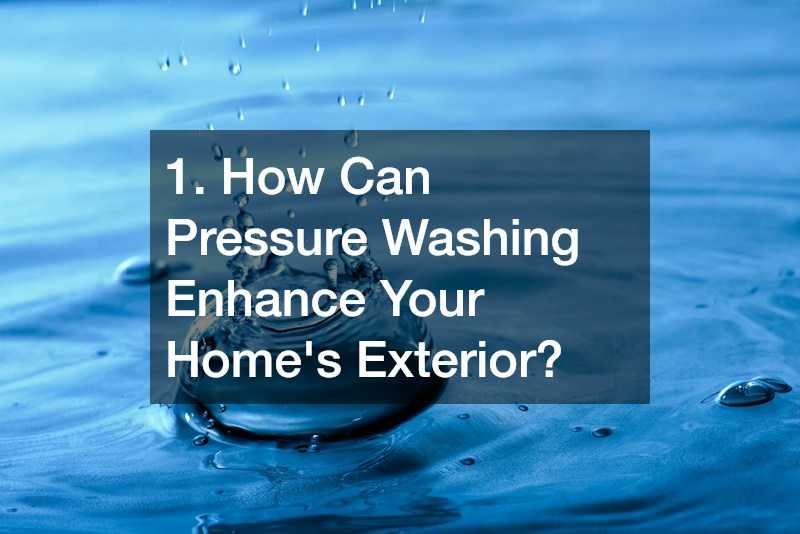 1. How Can Pressure Washing Enhance Your Home