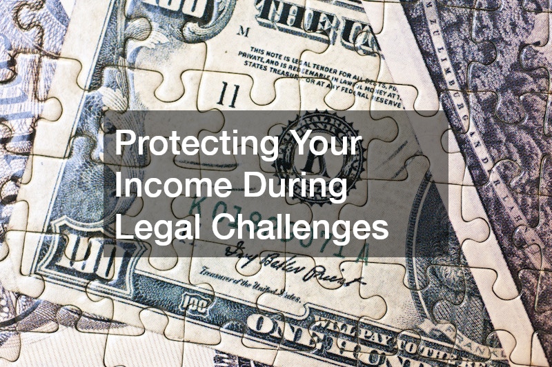 Protecting Your Income During Legal Challenges