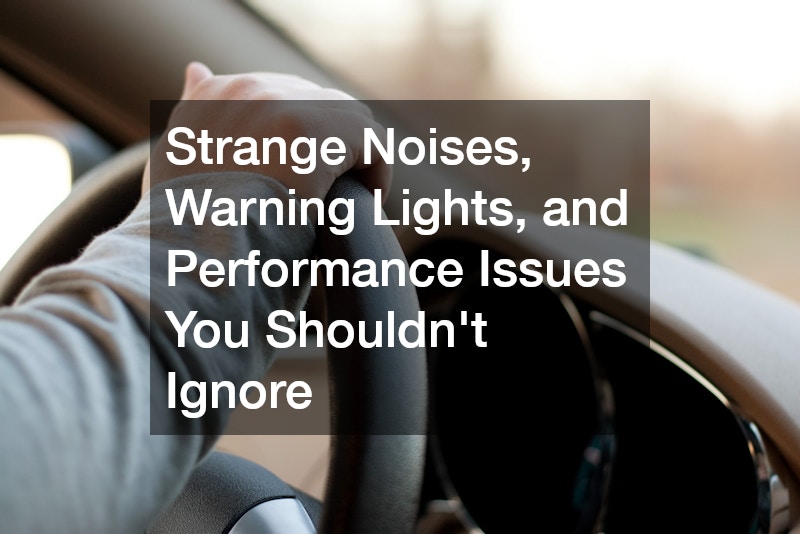 Strange Noises, Warning Lights, and Performance Issues You Shouldn