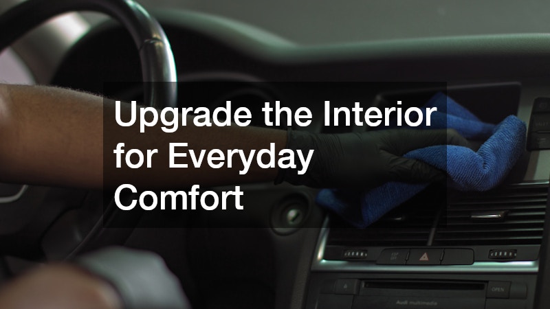 Upgrade the Interior for Everyday Comfort