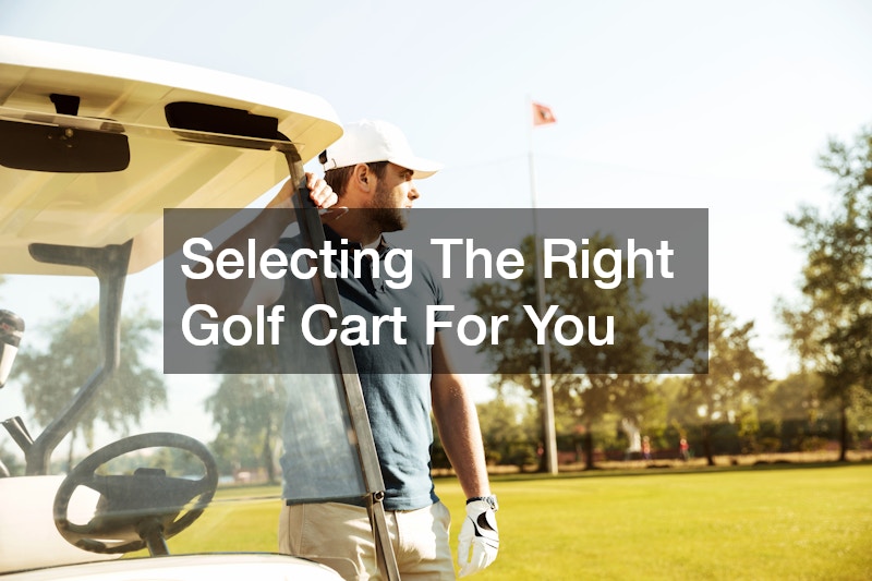 Selecting The Right Golf Cart For You