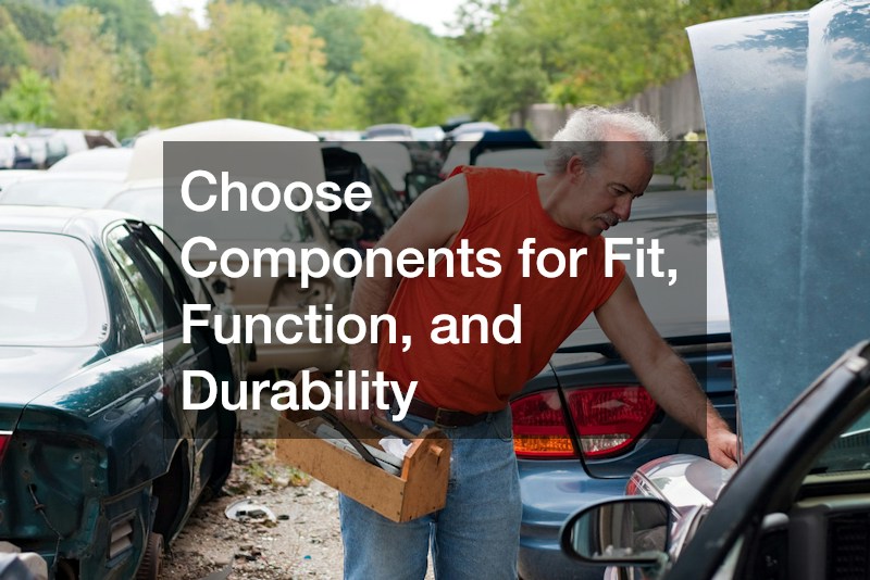 Choose Components for Fit, Function, and Durability