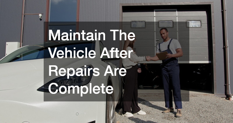 Maintain The Vehicle After Repairs Are Complete