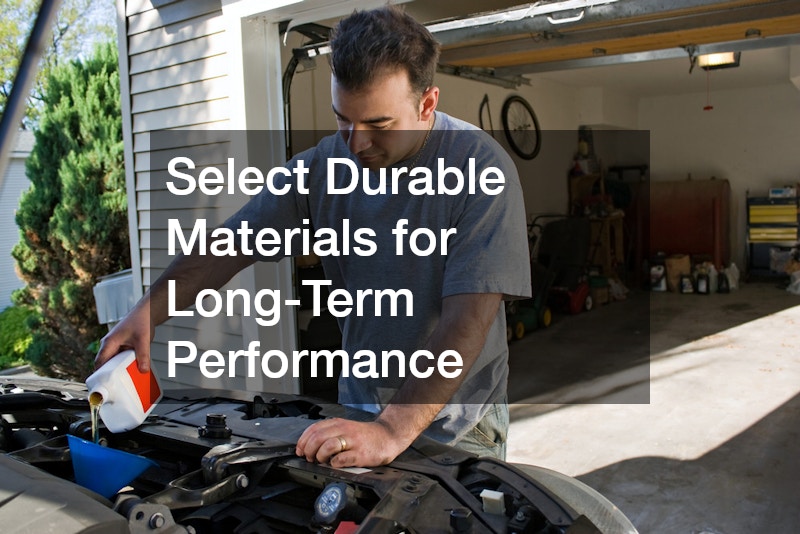 Select Durable Materials for Long-Term Performance