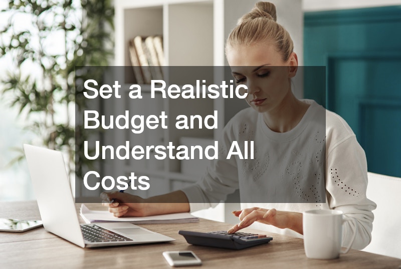 Set a Realistic Budget and Understand All Costs