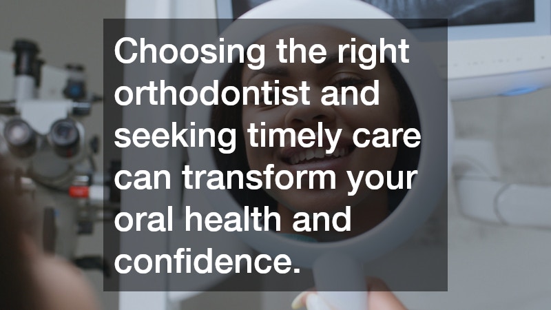 Choosing the right orthodontist and seeking timely care can transform your oral health and confidence.