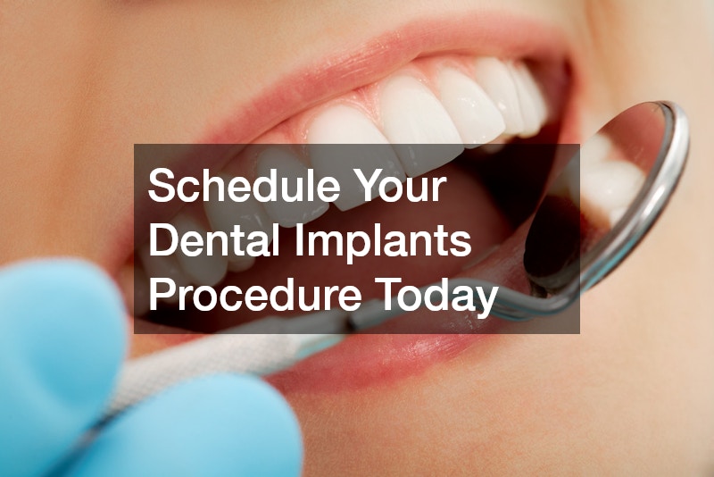Schedule Your Dental Implants Procedure Today