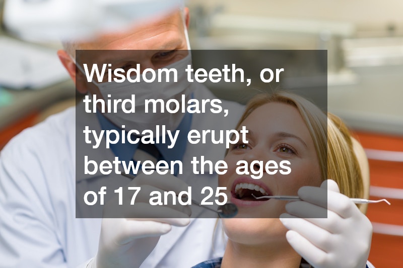 Wisdom teeth, or third molars, typically erupt between the ages of 17 and 25