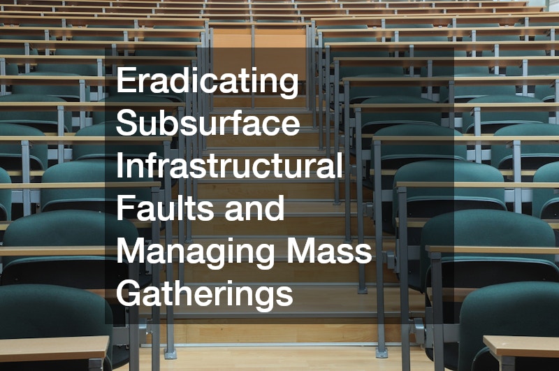 Eradicating Subsurface Infrastructural Faults and Managing Mass Gatherings