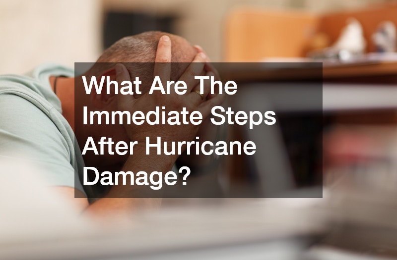 What Are The Immediate Steps After Hurricane Damage?