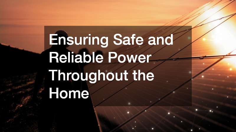 Ensuring Safe and Reliable Power Throughout the Home