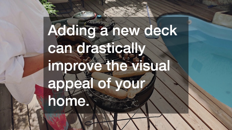 Adding a new deck can drastically improve the visual appeal of your home.