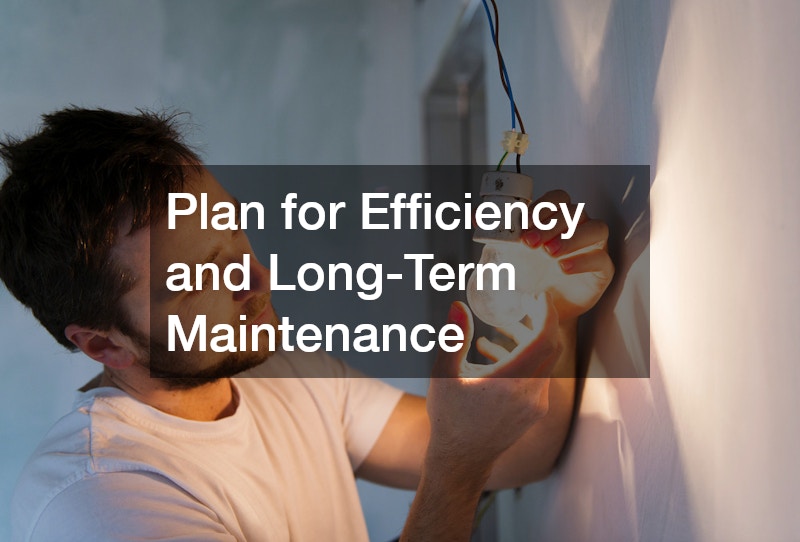 Plan for Efficiency and Long-Term Maintenance