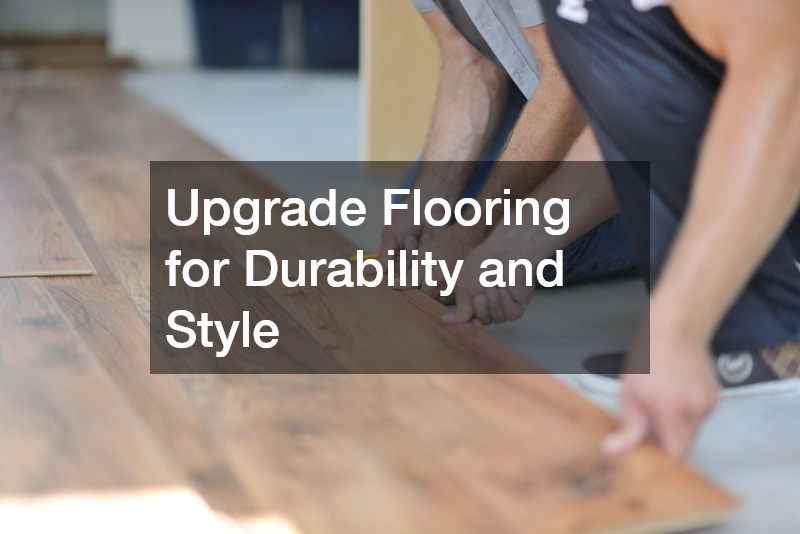 Upgrade Flooring for Durability and Style